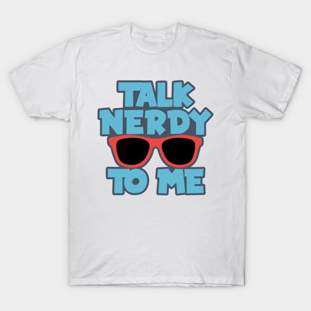 Talk Nerdy to Me T-Shirt by Dojaja